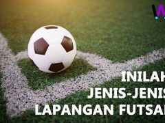 Inilah Jenis-Jenis Lapangan Futsal yang Biasa Dijumpai