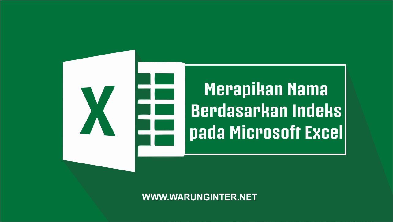 Merapikan Nama Berdasarkan Indexs pada Microsoft Excel Merapikan Nama Berdasarkan Indexs pada Microsoft Excel